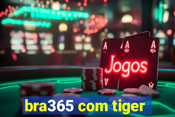 bra365 com tiger